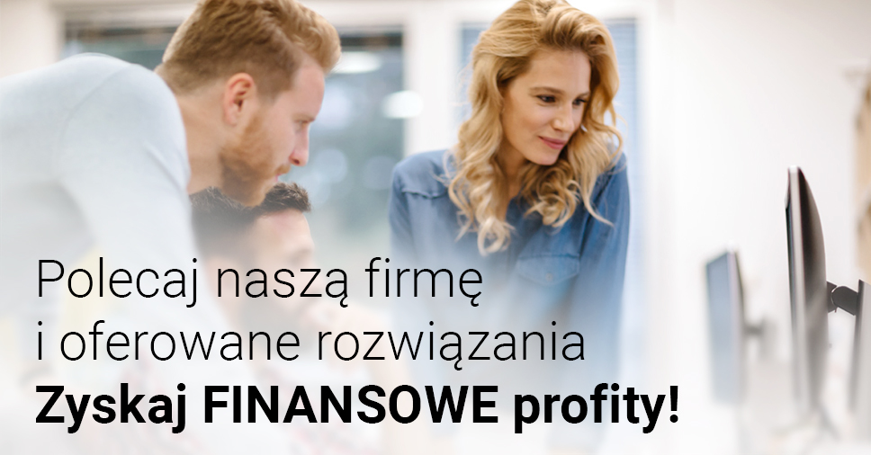 Polecaj naszą firmę oraz oferowane rozwiązania i zyskaj finansowe profity!