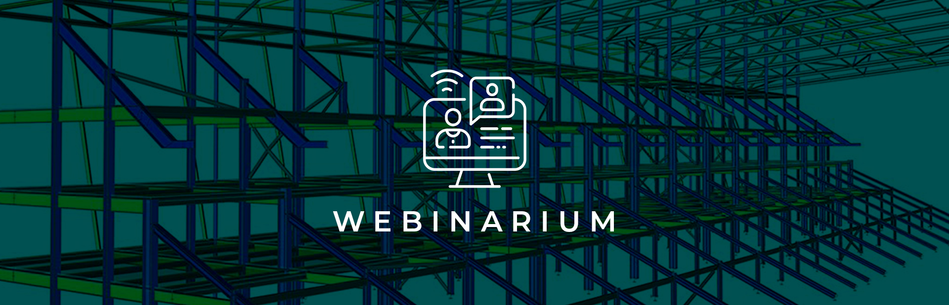 Webinarium: Konstrukcje stalowe – modelowanie i wymiarowanie połączeń w konstrukcjach prętowych